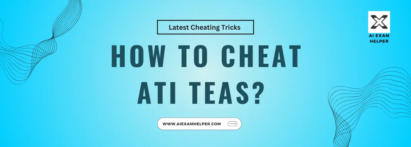 How to Cheat ATI TEAS? Pro Tips for Cheating TEAS Exam