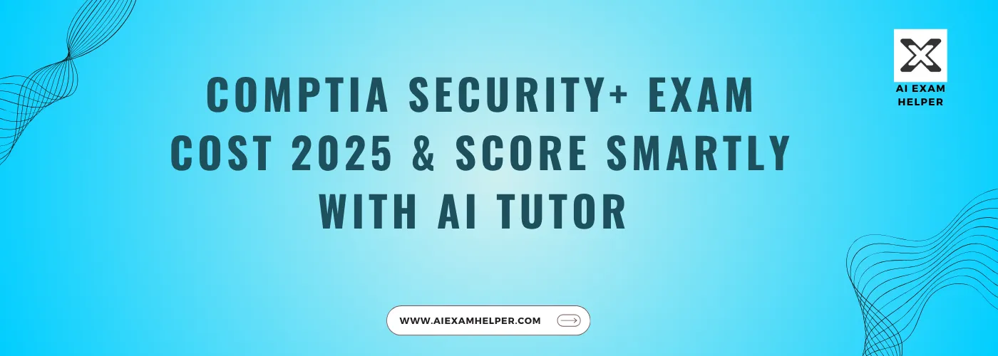 CompTIA-Security+-Exam-Cost-&-Smart-AI-Tutor-Tricks