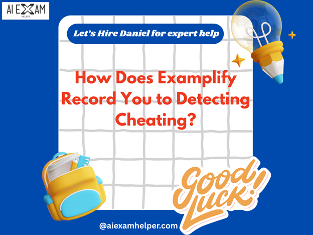 How Does Examplify Record You to Detecting Cheating? does-Examplify-record-you-