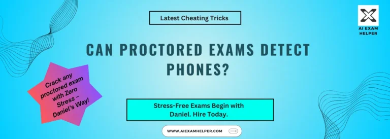 Can Proctored Exams Detect Phones? The Complete AI Detection & Smart Strategy Guide